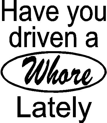 Have you driven a whore lately, Ford, Vinyl decal sticker